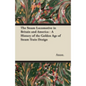 The Steam Locomotive in Britain and America - A History of the Golden Age of Steam Train Design