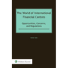 The World of International Financial Centres: Opportunities, Concerns, and Regulations