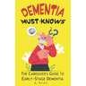Dementia Must-Knows: The Caregiver's Guide to Early-Stage Dementia