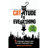 Cattitude Is Everything: 6 Lessons from Cats to Live Your Best Life