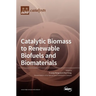 Catalytic Biomass to Renewable Biofuels and Biomaterials