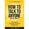How to Talk to Anyone - Social Skills Made Easy: Proven Strategies for Mastering Small Talk, Confident Speaking, Approachable Communication, and Netwo
