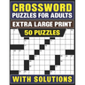 Crossword Puzzles For Adults Extra Large Print: 50 Puzzles With Solutions-(Test Your Brainpower)