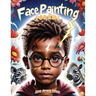 Face Painting for Kids: A Beginner's Step-by-Step Guide to Creative Face Art for Black Kids, Toddlers, Preschoolers, Children, and Teens - Eas