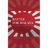 Battle for Malaya: The Indian Army in Defeat, 1941-1942