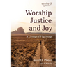 Worship, Justice, and Joy: A Liturgical Pilgrimage