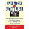 Make Money as a Buyer's Agent: Double Your Commissions by Working with Real Estate Buyers
