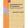 Sustainable Rural Development: Addressing Natural Resources, Agriculture, Human Development, Health and Energy for Sustainable Development in Assam a