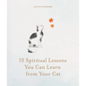 10 Spiritual Lessons You Can Learn from Your Cat: Essential Life Lessons We Can Learn from Our Furry Friend