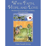 With Faith, Hope, and Love: The Story of a Survivor of Camp Tjideng, Dutch East Indies