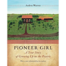 Pioneer Girl: A True Story of Growing Up on the Prairie