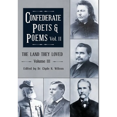 The Land They Loved Volume III: Confederate Poets & Poems Volume II