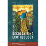 Decolonizing Ecotheology: Indigenous and Subaltern Challenges