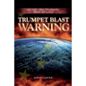 Trumpet Blast Warning: An End Time Prophetic Wake Up Call