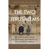 The Two Jerusalems: My Conversion from the Messianic Movement to the Catholic Church