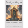 Come To Wisdom's Door: How To Have An Out-Of-Body Experience!