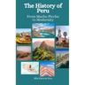 The History of Peru: From Machu Picchu to Modernity