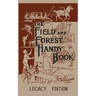 The Field And Forest Handy Book Legacy Edition: Dan Beard's Classic Manual On Things For Kids (And Adults) To Do In The Forest And Outdoors