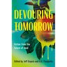Devouring Tomorrow: Fiction from the Future of Food