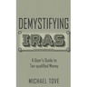 Demystifying IRAs: A User's Guide to Tax-qualified Money