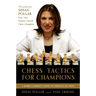 Chess Tactics for Champions: A Step-By-Step Guide to Using Tactics and Combinations the Polgar Way