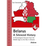 Belarus - A Silenced History: A Chronological Account from the Middle Ages to the War in Ukraine