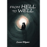 From Hell to Well: Words to Go from Pains to Gains: a Poetic Journey