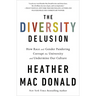 The Diversity Delusion: How Race and Gender Pandering Corrupt the University and Undermine Our Culture