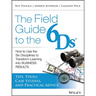 The Field Guide to the 6ds: How to Use the Six Disciplines to Transform Learning Into Business Results