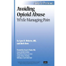 Avoiding Opioid Abuse While Managing Pain: A Guide for Practitioners