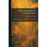 The Conquest of Civilization: Including New Text, the Author's Own Revisions and Notes
