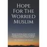 Hope For The Worried Muslim: Spiritual Teachings of Quran, Sunnah, Ibn Taymiyyah, Ibn al-Qayyim, Ibn al-Jawzi, and Other Prominent Eastern and West