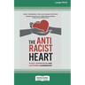 The Antiracist Heart: A Self-Compassion and Activism Handbook (16pt Large Print Edition)