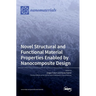 Novel Structural and Functional Material Properties Enabled by Nanocomposite Design