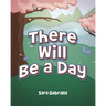 There Will Be a Day