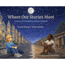 Where Our Stories Meet: A Story of Friendship Across Cultures
