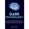 Dark Psychology: The secret techniques to analyze and interpret people, improve your persuasion and avoid deception and manipulation