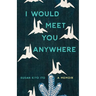 I Would Meet You Anywhere: A Memoir