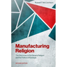 Manufacturing Religion: The Discourse on Sui Generis Religion and the Politics of Nostalgia