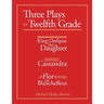 Three Plays for Twelfth Grade: King Oedipus had a Daughter; Cassandra; Flor and Blanchefleur