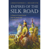 Empires of the Silk Road: A History of Central Eurasia from the Bronze Age to the Present