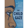 The Child Gaze: Narrating Resistance in American Literature