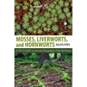 Mosses, Liverworts, and Hornworts: A Field Guide to the Common Bryophytes of the Northeast