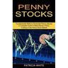 Penny Stocks: A Complete Guide to Make Money Online, Trading on the Penny Stock Market (Fundamental Skills to Dominate Penny Stocks)