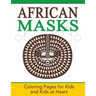 African Masks: Coloring Pages for Kids and Kids at Heart