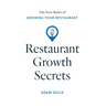 Restaurant Growth Secrets: The New Rules of Growing Your Restaurant