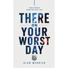 There On Your Worst Day: True Stories From The Blue Line