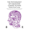 The Psychology of Collective Climate Action: Building Climate Courage