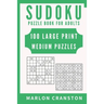 Sudoku Puzzle Book For Adults: 100 Large Print Medium Puzzles for Sudoku Lovers and Fanatics