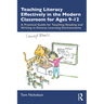 Teaching Literacy Effectively in the Modern Classroom for Ages 9-12: A Practical Guide for Teaching Reading and Writing in Diverse Learning Environmen